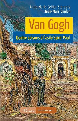 Van Gogh : quatre saisons à l'asile Saint-Paul, Jean-Marc Boulon, Anne-Marie Cellier-Starosta