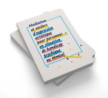 Lancement de "Médiation et ateliers d’expression artistique pour personnes en situation de handicap mental ou psychique". Guide n°2 EgArt